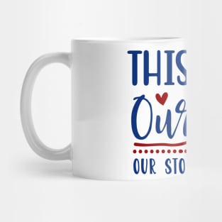 This is our life our story our home Mug